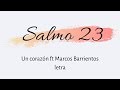 Salmo 23 - Un Corazón ft Marcos Barrientos -  letra