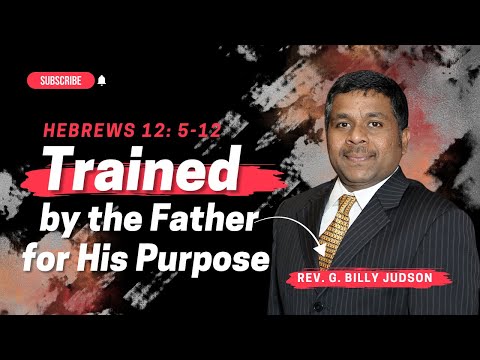 Trained by the father for His Purpose Hebrews 12: 5-12