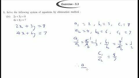 Solve the following system of equations by elimination method : 2x+3y=8, 4x+6y=7