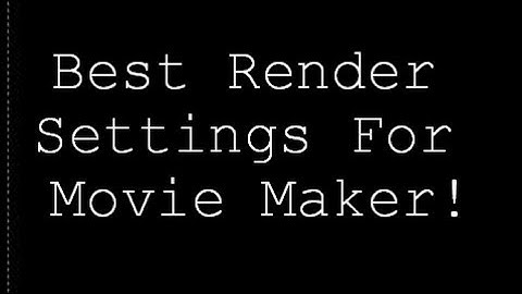 Best Render Settings For Movie Maker 720p! [HD]