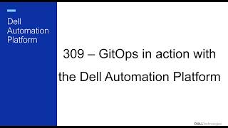 309 – GitOps with the Dell Automation Platform