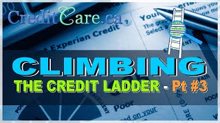 Climbing the Credit Ladder Pt#3. Weekly videos for help, tips & advise to boost credit for Canadians
