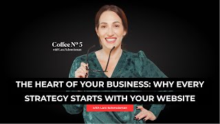 Heart of Your Business: Why Every Strategy Starts with Your Website with Lara Schmoisman