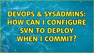 Famous DevOps & SysAdmins: How can I configure SVN to deploy when I commit? (3 Solutions!!) Profile