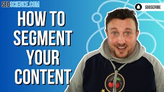 The Right Way to Segment Your Content for Improved SEO Strategy | Content Segmentation Tips