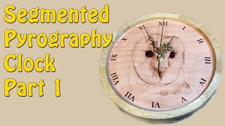 Segmented Pyrography Clock (Part 1) - Episode 174 Update