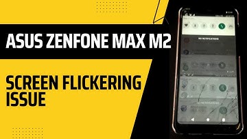ASUS ZENFONE max M2 (ZB632KL/ZB633KL) screen flickering issue . What is the solution ?