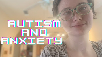 Autism And Anxiety - Autism NVLD Adult