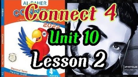 كونكت رابعه ابتدائي الوحده العاشره الدرس الثاني _ connect 4 unit 10 lesson 2