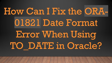 How Can I Fix the ORA-01821 Date Format Error When Using TO_DATE in Oracle?