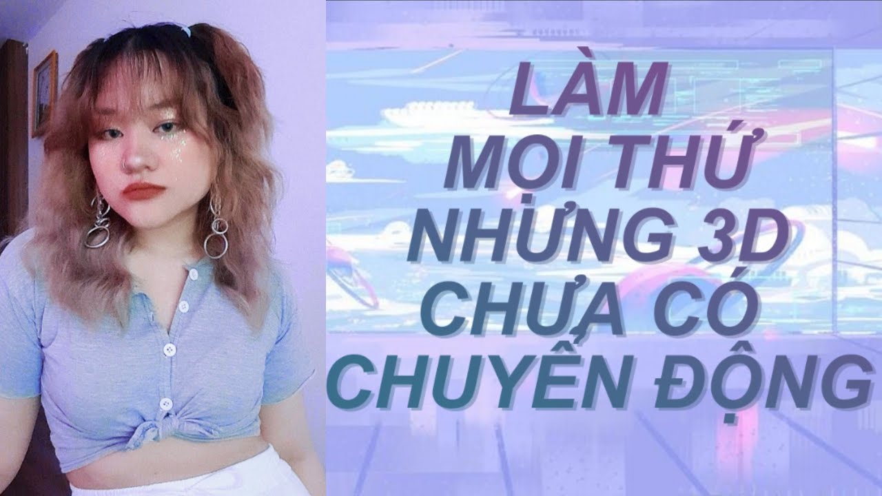 Làm gì khi 3D chưa có chuyển động, bị rối | Luật giả định