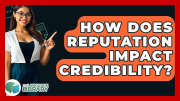 How Does Reputation Impact Credibility? - The Language Library