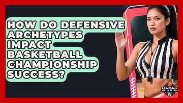 How Do Defensive Archetypes Impact Basketball Championship Success? - Basketball Stats Central