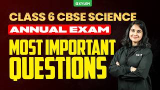 Class 6 CBSE Science Annual Exam 2026 | Most Important Questions | Xylem Class 6