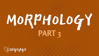 Intro to Morphemes (Morphology Part 3)
