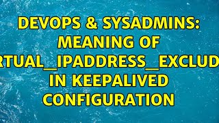 DevOps & SysAdmins: Meaning of virtual_ipaddress_excluded in keepalived configuration