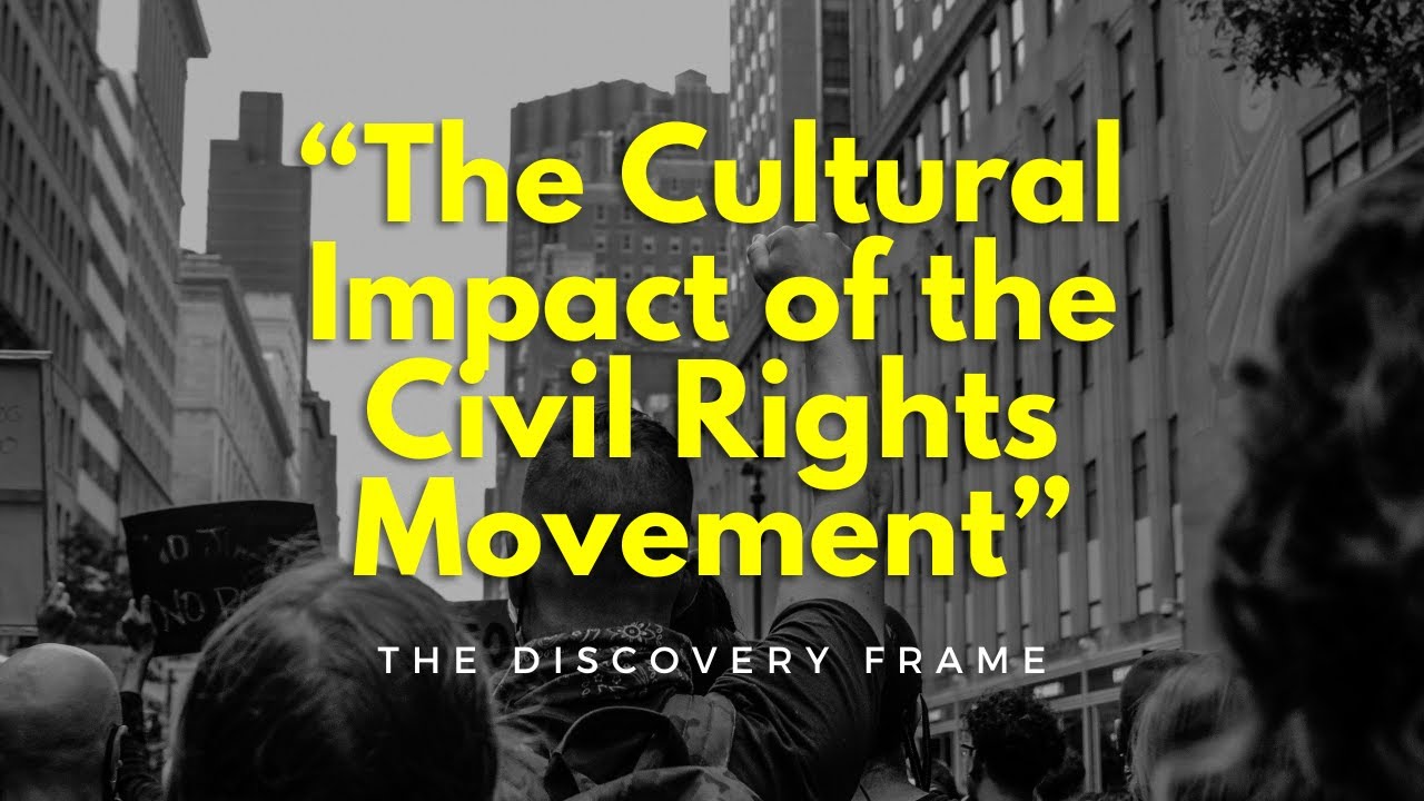 #TheDiscoveryFrame The Cultural Impact of the Civil Rights Movement ...