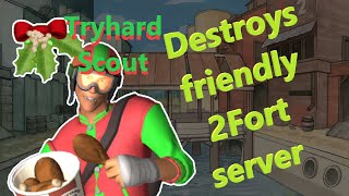 Tryhard Scout destroys FRIENDLY 2FORT server
