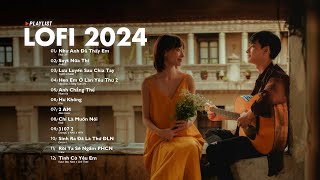 Nhạc Lofi 2024 - Những Bản Lofi Mix Chill Nhẹ Nhàng Cực Hay - Nhạc Trẻ Lofi Gây Nghiện Hot Nhất 2024