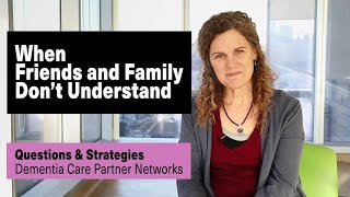 When friends and family don't understand the impact of dementia caregiving | Your Questions Answered