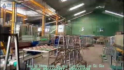 Toàn cảnh nhà máy sản xuất Kính Cường Lực Sài Gòn DDD - Hotline: 0966660927