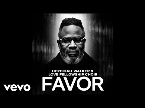 Hezekiah Walker, Love Fellowship Choir - Favor (Official Lyric Video)