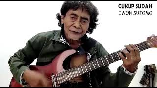 CUKUP SUDAH  -  IWON SUTOMO