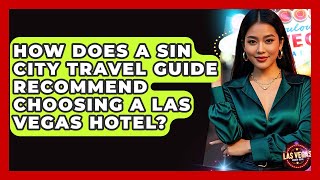 How Does a Sin City Travel Guide Recommend Choosing a Las Vegas Hotel? - Las Vegas Insider Guide