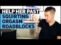 Help Her Past Squirting Orgasm Roadblocks