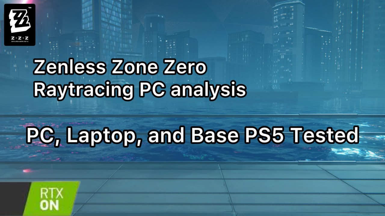 Zenless Zone Zero  PC Raytracing Performance PC,  Laptop, PS5 Benchmarks and Analysis. A First Look!