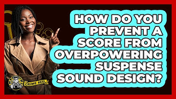 How Do You Prevent A Score From Overpowering Suspense Sound Design? - The Crime Reel