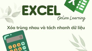 Xóa Trùng Nhau Và Tách Dữ Liệu Trong Excel Chỉ Trong 1 Phút