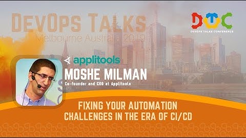 Moshe Milman — «Fixing your automation challenges in the era of CI/CD»