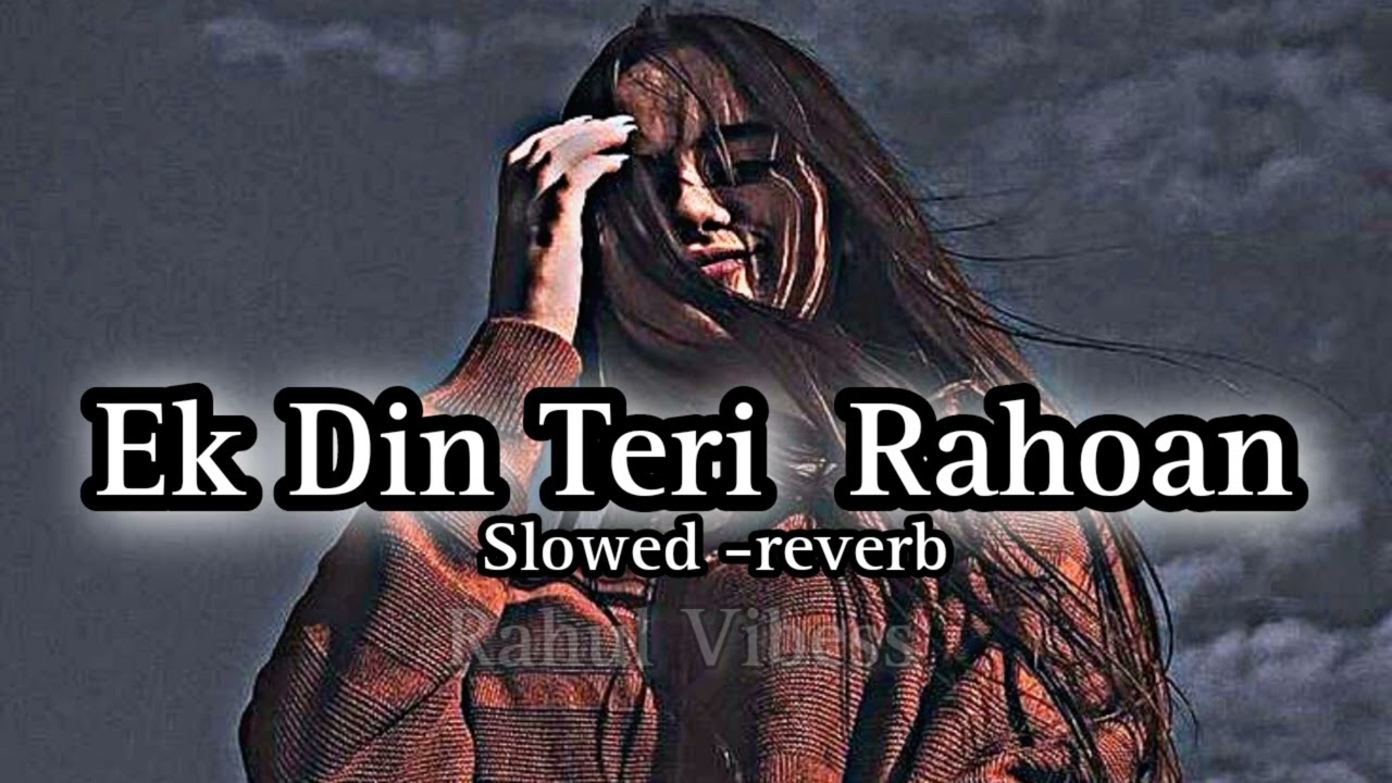 Ek Din Teri Rahoan Main  Slowed  reverb  Rahul Vibess  lofi