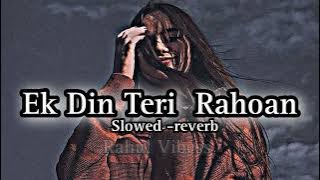 Ek Din Teri Rahoan Main ( Slowed -reverb ) Rahul Vibess #lofi