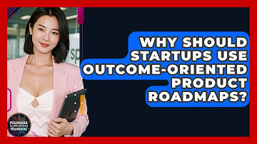 Why Should Startups Use Outcome-Oriented Product Roadmaps? - Founders Supporting Founders
