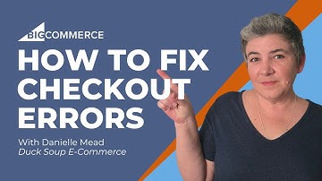How to Find & Fix Checkout Errors in Your BigCommerce Store