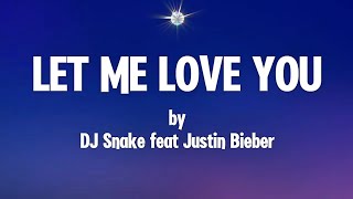Let Me Love You - Justin Bieber & DJ Snake (lyrics)