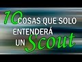 10 cosas que solo entender un scout