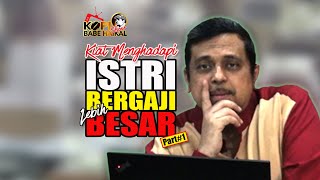 BABE HAIKAL HASSAN: KIAT MENGHADAPI ISTRI BERGAJI LEBIH BESAR (Part#1)