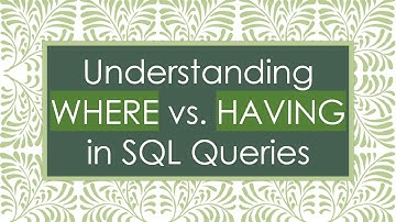 Understanding WHERE vs. HAVING in SQL Queries