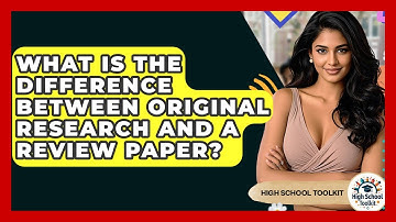 What Is The Difference Between Original Research And A Review Paper? - High School Toolkit