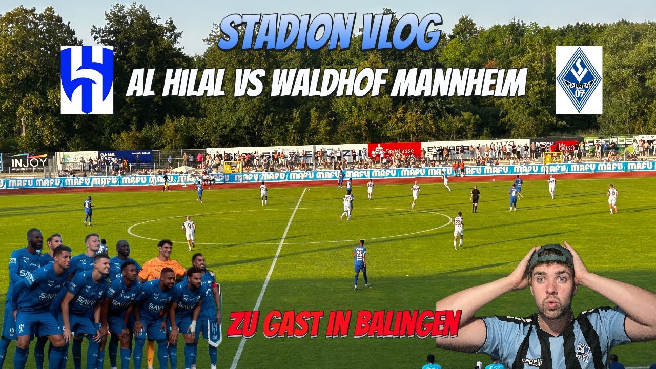 STADION VLOG😍😱 AL HILAL VS WALDHOF MANNHEIM😱 THEO, NUNEZ, KOULIBALY, CANCELO ZU GAST IN BALINGEN 🤯