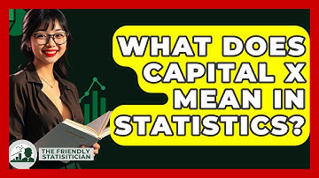What Does Capital X Mean In Statistics? - The Friendly Statistician