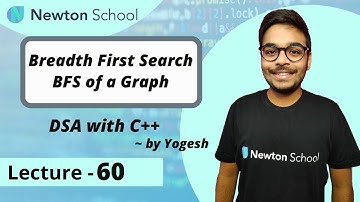 Breadth First Search | GRAPH | Episode 60 | Yogesh Yogendra | DSA with C++ Course | Newton School