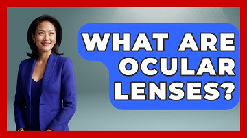 What Are Ocular Lenses? - Optometry Knowledge Base