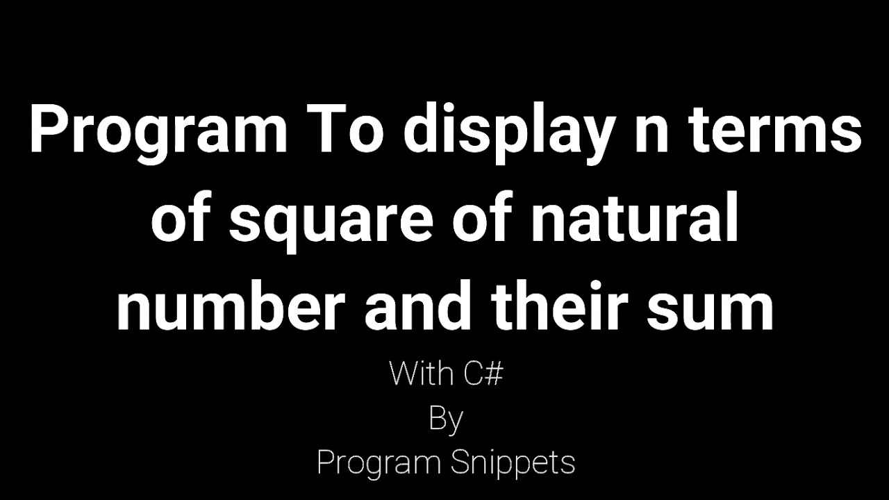 Program to display n terms of square of natural number and their sum ...