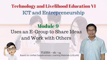 TLE VI: ICT and Entrepreneurship | Module 9: Uses an E Group to Share Ideas and Work with Others