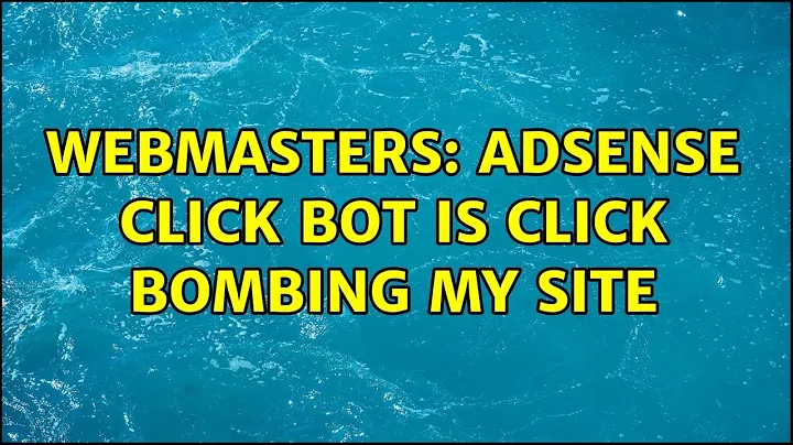 Webmasters: Adsense click bot is click bombing my site (3 Solutions!!)