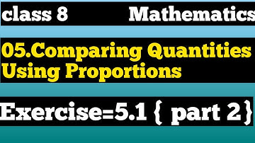 Exercise=5.1 part 2 {Comparing quantities using proportion}
